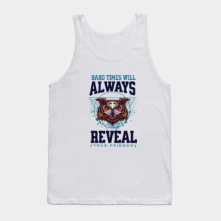 Hard Times Will Always Reveal True Frieinds Tank Top